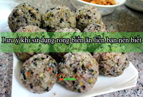 Một số lưu ý khi ăn rong biển ăn liền bạn nên biết