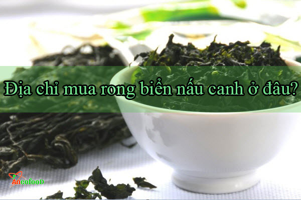 địa chỉ mua rong biển nấu canh ở đâu?